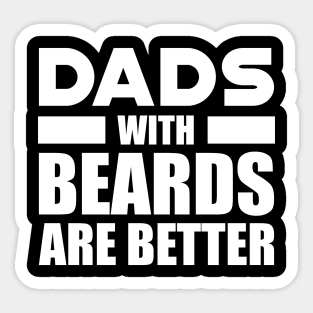 Bearded Dad - Dads with beards are better w Sticker